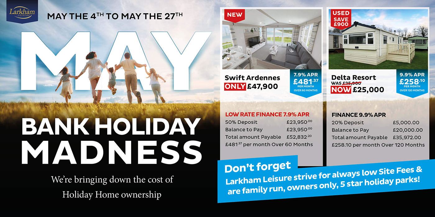 May 4th to May 27th - Bank Holiday Madness. We are bringing down the cost of Holiday Home ownership.